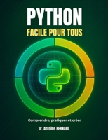 Python facile pour tous: Comprendre, pratiquer et créer (French Edition) B0FPTXJHG9 Book Cover