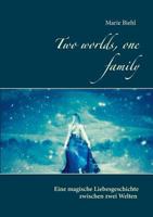 Two worlds, one family: Eine magische Liebesgeschichte zwischen zwei Welten 3740715480 Book Cover