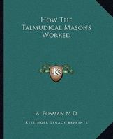 How The Talmudical Masons Worked 142535176X Book Cover