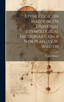 Etymologicon Magnum, Or Universal Etymological Dictionary, On a New Plan [By W. Whiter] 1021189243 Book Cover