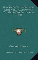 History Of The Monument With A Brief Account Of The Great Fire Of London 1271662728 Book Cover
