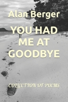 YOU HAD ME AT GOODBYE: COLLECTION OF POEMS B09PHQ5W45 Book Cover