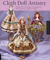 Cloth Doll Artistry: Design and Costuming Techniques for Flat and Fully Sculpted Figures 1592535135 Book Cover