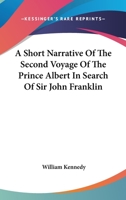 A Short Narrative of the Second Voyage of the Prince Albert , in Search of Sir John Franklin 1163232769 Book Cover