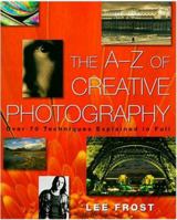 The A-Z of Creative Photography: Over 70 Techniques Explained in Full 0817400087 Book Cover