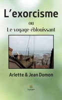 L'exorcisme: ou Le voyage éblouissant B0B343WF5X Book Cover