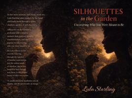 Silhouettes in the Garden: Uncovering Who You Were Meant to Be B0FL815S6L Book Cover