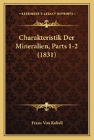 Charakteristik Der Mineralien, Parts 1-2 (1831) 1168487927 Book Cover