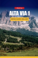 ALTA VIA 1 HIKING GUIDE 2026-2027: Stage Breakdowns, Rifugio Reservations, Shoulder Season Tips, Hidden Trails, and Reliable Costs for Independent ... (Trailblazer’s Ultimate Hiking Guides) B0H4WZ2QVZ Book Cover