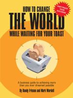 How to Change the World While Waiting for your Toast 1412035384 Book Cover