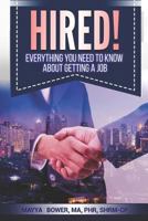 Hired!: Everything You Need To Know About Getting A Job 1717989160 Book Cover