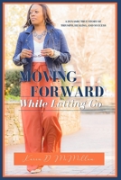 Moving Forward While Letting Go 1099142717 Book Cover