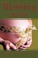 The Blessing of Sarah: God's Clever Way to Overcoming Barrenness, Fibroid Tumors, Miscarriages, and Complications in Delivery 1438918046 Book Cover