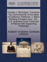 Charles J. McColgan, Franchise Tax Commissioner of the State of California, Petitioner, v. Maier Brewing Company et al., Etc. U.S. Supreme Court Transcript of Record with Supporting Pleadings 1270337033 Book Cover