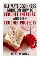 The Ultimate Beginners Guide on How to Crochet Enterlac and Filet Crochet Projec 1519264844 Book Cover