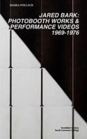 Jared Bark: Photobooth Works and Performance Videos, 1969-1976 1364319128 Book Cover