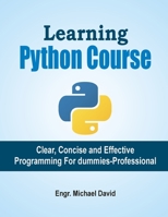 Learning Python Course: Clear, Concise and Effective Programming For Dummies-Professional B08QTB678C Book Cover