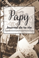 Papy journal de ta vie: Grand-Père raconte moi ton histoire/le journal de vie/mon journal de grand père/idée de cadeau fêtes des grand pères/c B08T4DGJXJ Book Cover