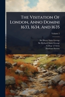 The Visitation Of London, Anno Domini 1633, 1634, And 1635 1024934861 Book Cover