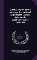 Annual Report of the Vermont Agricultural Experiment Station, Volumes 1-3; Volumes 1887-1889 1358719284 Book Cover