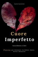 Cuore Imperfetto: Poesie per ritrovarsi, tra Dolore, Amore, Ferite e Rinascita (Edizione a Colori) B0FQPBFYY3 Book Cover
