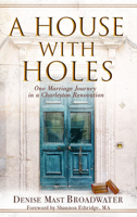 A House with Holes: One Marriage Journey in a Charleston Renovation 1951350006 Book Cover