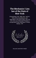 The Mechanics' Lien Law of the State of New York: (Passed May 27th, 1885.) REV. and Enl., with All the Amendments, and Applicable to the Entire State. Also, the Lien Laws as to Municipal Property in I 1359775374 Book Cover