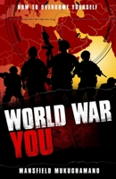 World War You: How To Overcome Yourself 1522042741 Book Cover