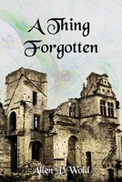 A Thing Forgotten: A Darkness Filled with Light 0998546712 Book Cover