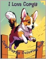 I Love Corgis: Adorable Corgi Puppy Coloring Book B0C2ST5YT9 Book Cover