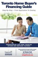 Toronto Home Buyer's Financing Guide : Understanding Your Home Financing Options and Mortgage Features 1545532613 Book Cover