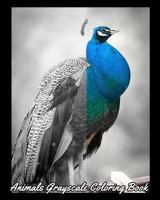 Animals Grayscale Coloring Book: A Gorgeous Coloring Book with Fun, Simple and Beautiful Animal Pictures 1724715836 Book Cover