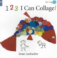 123 I Can Collage! (Starting Art) 1554533139 Book Cover