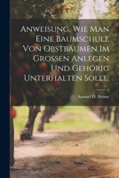 Anweisung, wie man eine Baumschule von Obstbäumen im Grossen anlegen und gehörig unterhalten solle. 1022548883 Book Cover