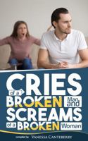 Cries Of A Broken Man and Screams Of A Broken Woman 0999424637 Book Cover