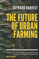 Skyward Harvest: The Future of Urban Farming B0F6K6ZTC9 Book Cover