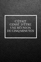 C'était censé d'être une réunion de cinq minutes: Carnet de notes spécial à remplir | Cadeau d'affaires | Cahier comique | Cadeau rigolo | 6×9 pouces, 120 pages lignées. (French Edition) 1675300259 Book Cover