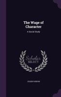 The Wage of Character: A Social Study 1022185993 Book Cover