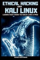 Ethical Hacking With Kali Linux: Learn Fast How To Hack Like A Pro B086Y5MBNM Book Cover