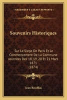 Souvenirs Historiques Sur Le Sia]ge de Paris Et Le Commencement de La Commune, Journa(c)Es: Des 18, 19, 20 Et 21 Mars 1871 2012462057 Book Cover