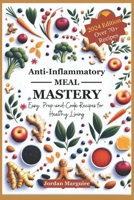 Anti-Inflammatory Meal Mastery: Easy Prep-and-Cook Recipes for Heathy Living B0CR6BBJTP Book Cover