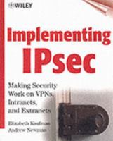 Implementing IPsec: Making Security Work on VPNs, Intranets, and Extranets 0471344672 Book Cover