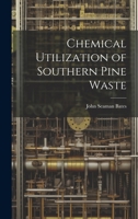 Chemical Utilization of Southern Pine Waste 1022037021 Book Cover