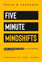 Five Minute Mindshifts: Short actionable advice to live a positive, fulfilled life 183841620X Book Cover