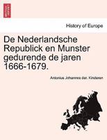 De Nederlandsche Republick en Munster gedurende de jaren 1666-1679. 1241461031 Book Cover