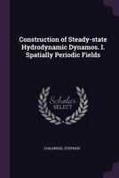 Construction of Steady-State Hydrodynamic Dynamos. I. Spatially Periodic Fields 1378904729 Book Cover