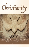 Christianity: His Understanding of Christianity after 40 years of ministry. B0DPQ992LF Book Cover