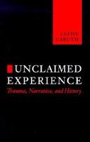 Unclaimed Experience: Trauma, Narrative and History 0801852471 Book Cover