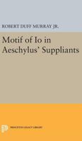 Motif of IO in Aeschylus' Suppliants 0691626545 Book Cover