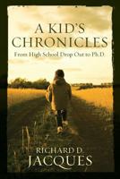 A Kid's Chronicles: From High School Drop Out to PH.D. 1523657049 Book Cover